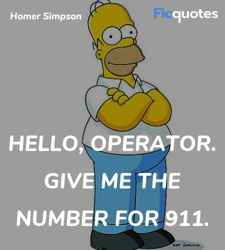 Hello, operator. Give me the number for 911... quote image