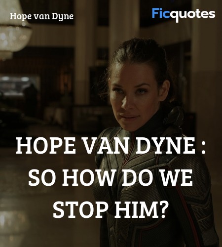 Hope Van Dyne : So how do we stop him quote image