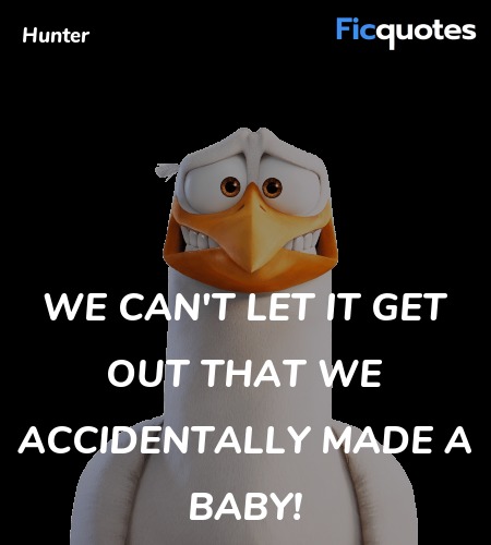 We can't let it get out that we accidentally made ... quote image