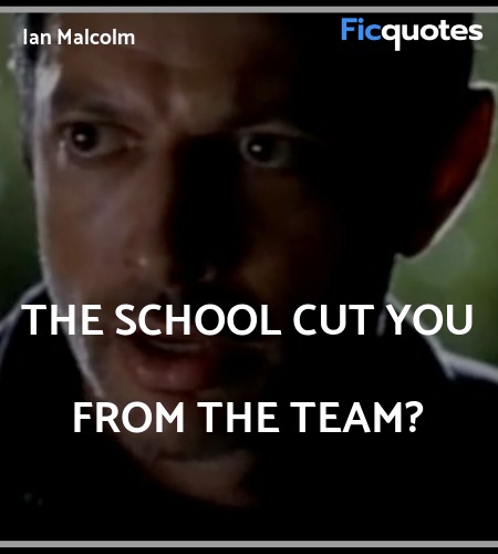 The school cut you from the team quote image