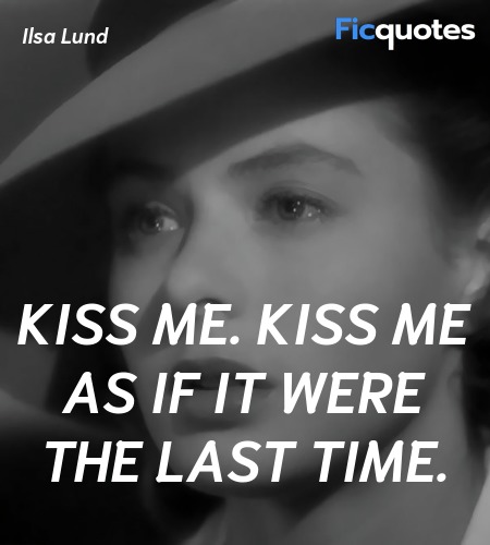 Kiss me. Kiss me as if it were the last time... quote image