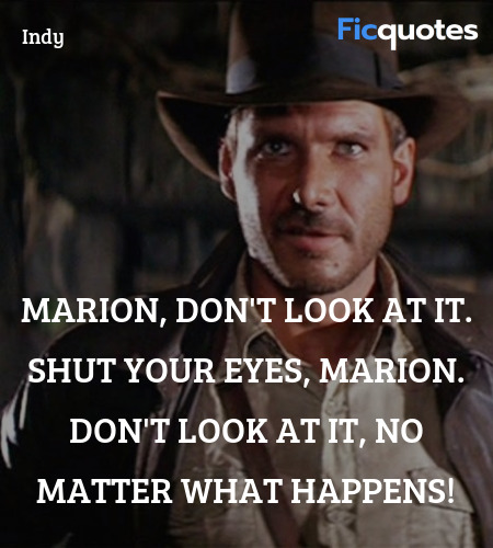 Marion, don't look at it. Shut your eyes, Marion. Don't look at it, no matter what happens! image