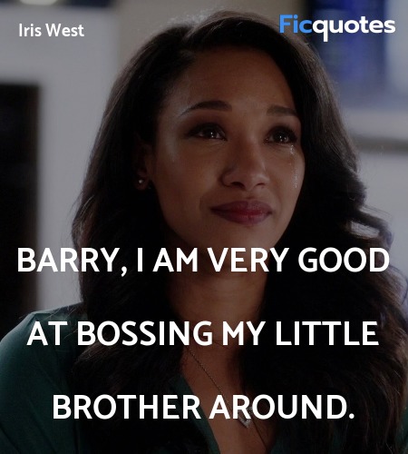 Barry, I am very good at bossing my little brother... quote image