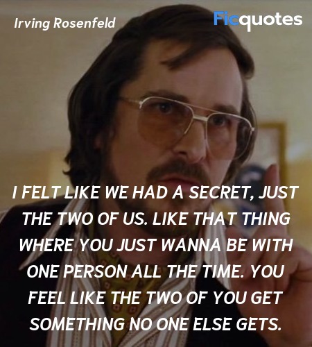  I felt like we had a secret, just the two of us. Like that thing where you just wanna be with one person all the time. You feel like the two of you get something no one else gets. image