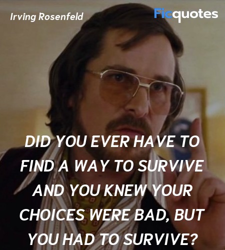 Did you ever have to find a way to survive and you knew your choices were bad, but you had to survive? image