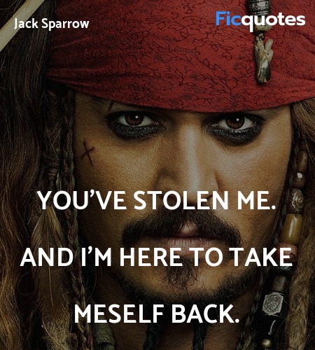  You've stolen me. And I'm here to take meself ... quote image
