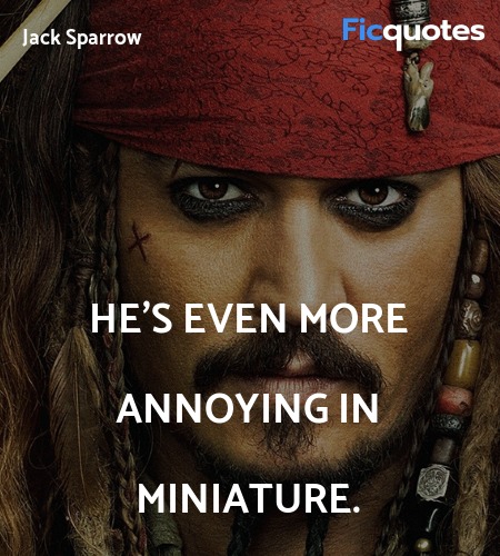  He's even more annoying in miniature quote image