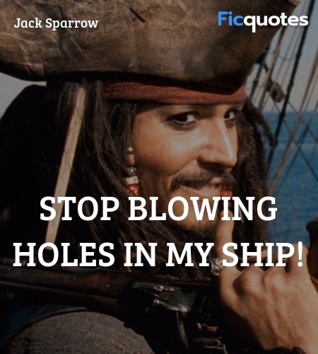 Stop blowing holes in my ship quote image