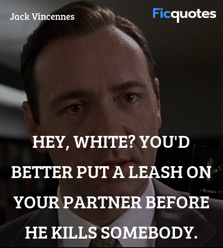 Hey, White? You'd better put a leash on your ... quote image