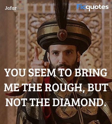   You seem to bring me the rough, but not the diamond. image