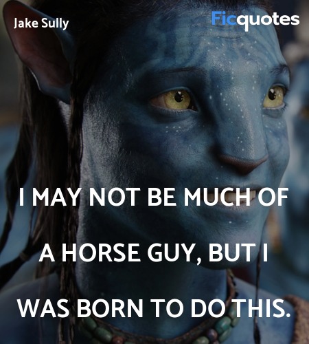  I may not be much of a horse guy, but I was born ... quote image
