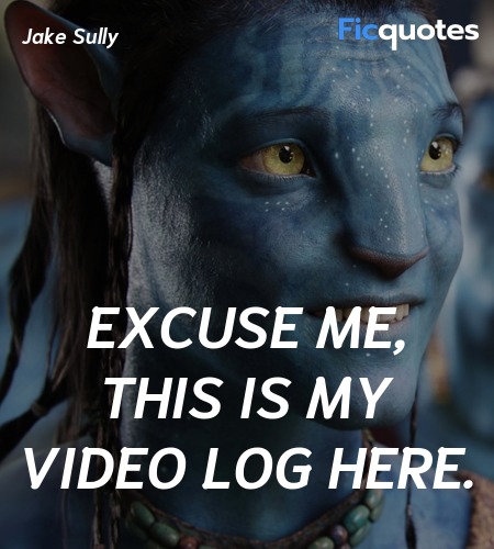  Excuse me, this is my video log here quote image