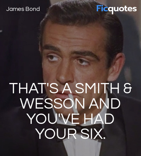  That's a Smith & Wesson and you've had your six... quote image