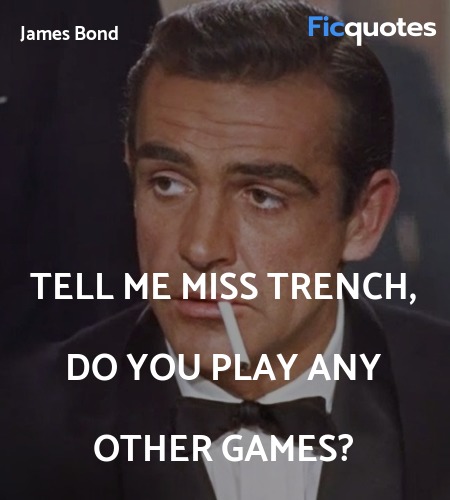 Tell me Miss Trench, do you play any other games? image