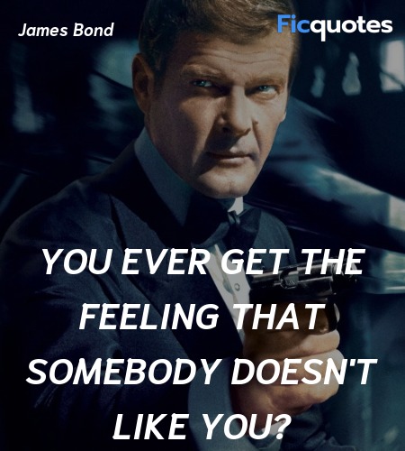 You ever get the feeling that somebody doesn't ... quote image