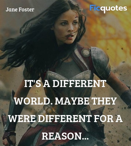 It's a different world. Maybe they were different ... quote image
