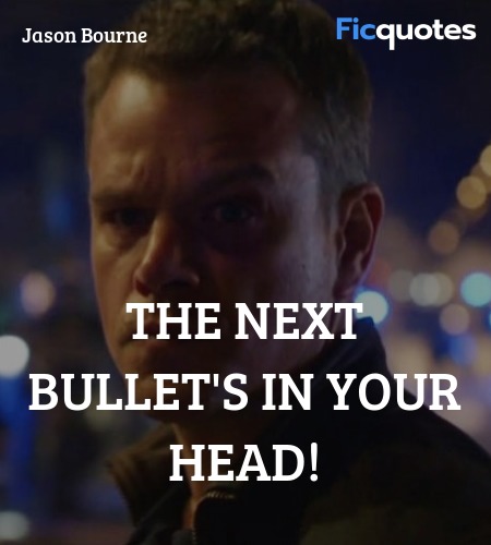 The next bullet's in your head quote image