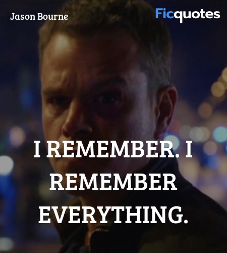  I remember. I remember everything quote image