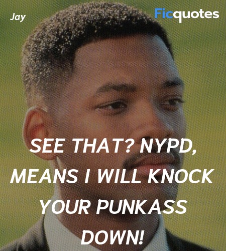  See that? NYPD, means I will Knock Your Punkass ... quote image