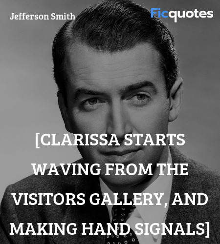 [Clarissa starts waving from the visitors gallery... quote image