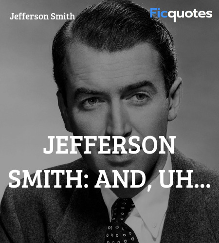 Jefferson Smith: And, uh quote image