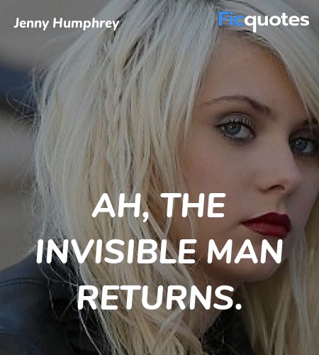Ah, the invisible man returns quote image