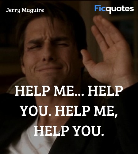  Help me... help you. Help me, help you quote image