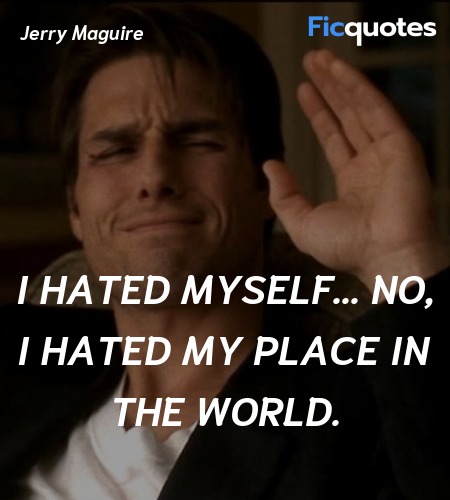  I hated myself... no, I hated my place in the ... quote image