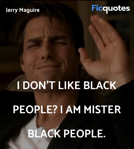  I don't like black people? I am Mister black ... quote image