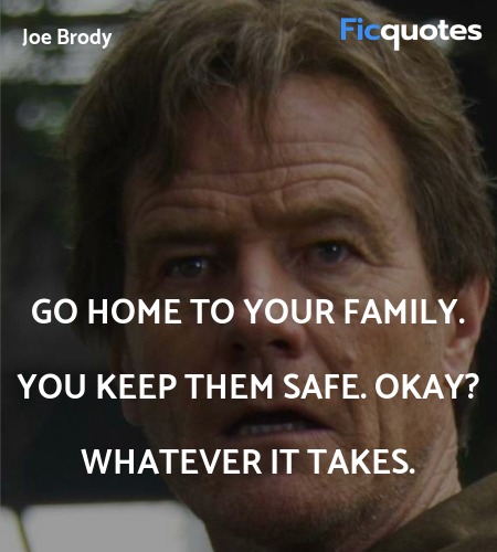 Go home to your family. You keep them safe. Okay? ... quote image