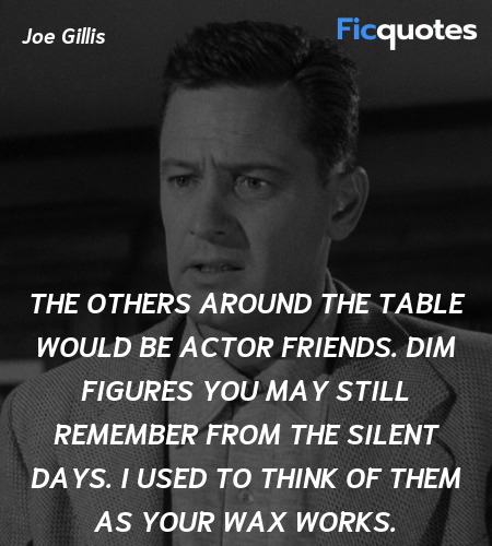 The others around the table would be actor friends... quote image