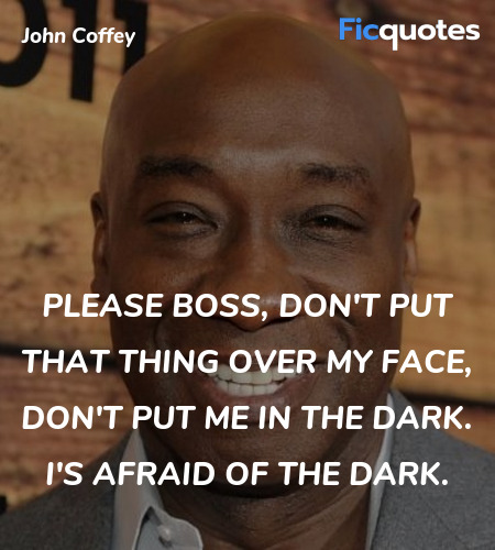 Please boss, don't put that thing over my face, ... quote image
