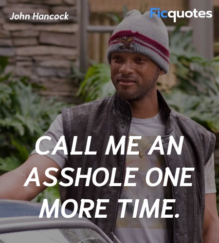 Call me an asshole one more time quote image