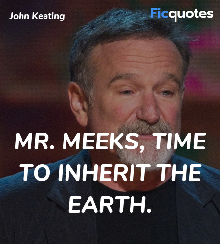 Mr. Meeks, time to inherit the earth quote image
