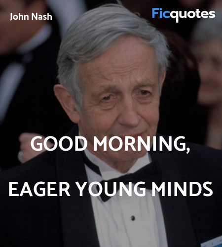  Good morning, eager young minds quote image