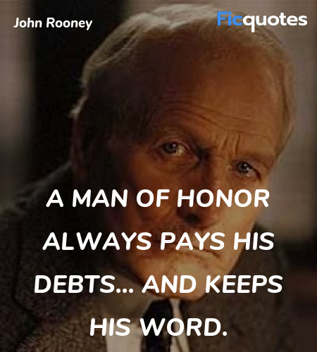 A man of honor always pays his debts... and keeps ... quote image