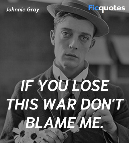  If you lose this war don't blame me. image