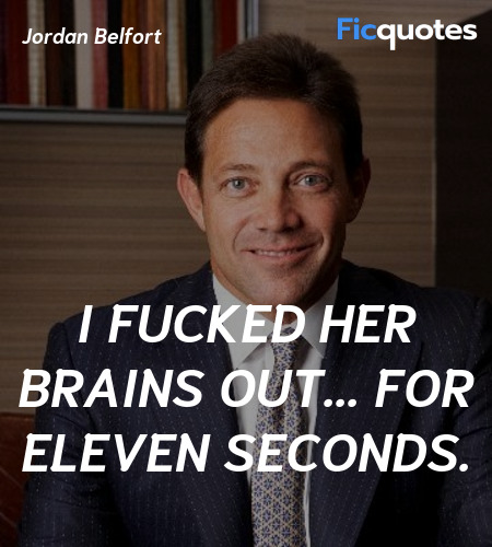 I fucked her brains out... for eleven seconds... quote image