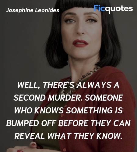 Well, there's always a second murder. Someone who knows something is bumped off before they can reveal what they know. image