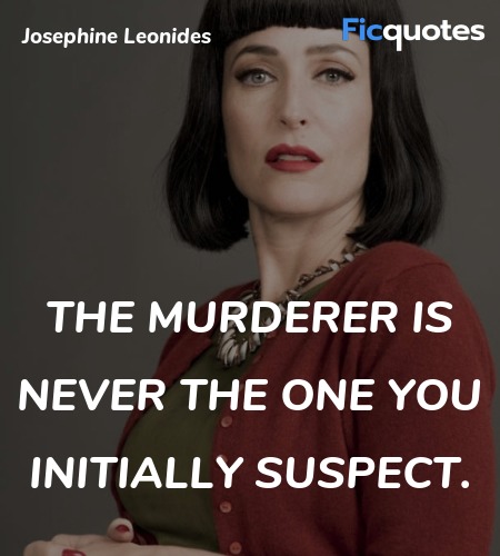  The murderer is never the one you initially ... quote image