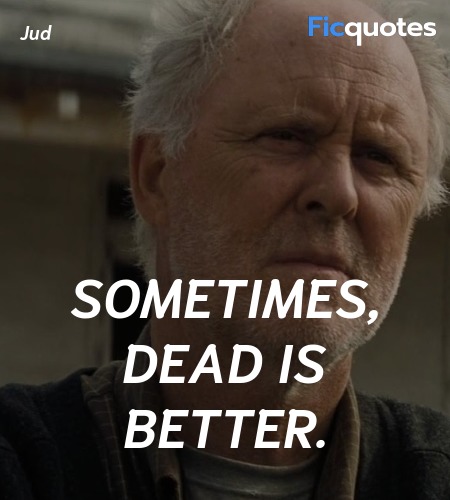 Sometimes, dead is better quote image