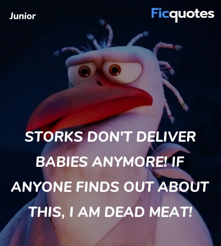 Storks don't deliver babies anymore! If anyone finds out about this, I am dead meat! image