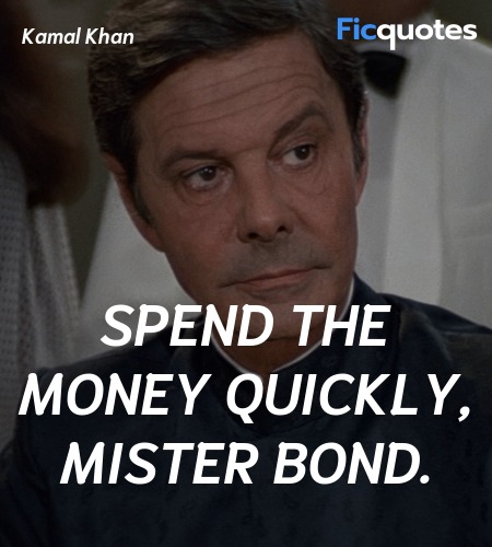 Spend the money quickly, Mister Bond quote image