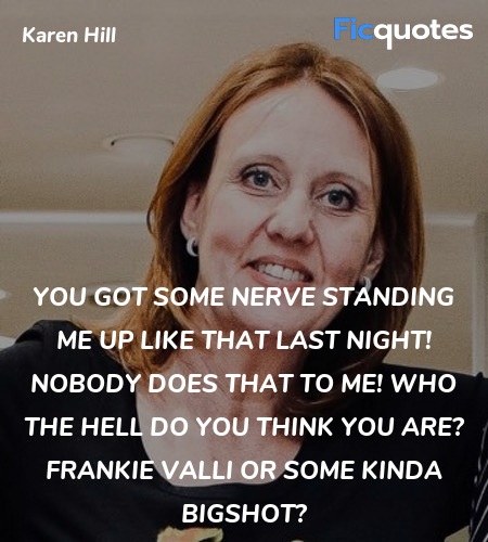 You got some nerve standing me up like that last ... quote image