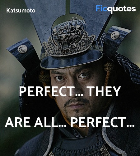 Perfect... They are all... perfect quote image