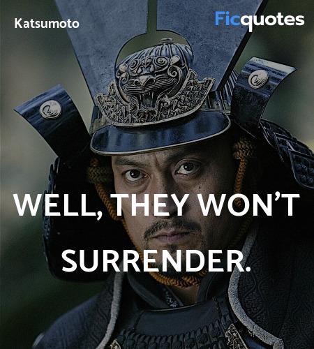 Well, they won't surrender quote image