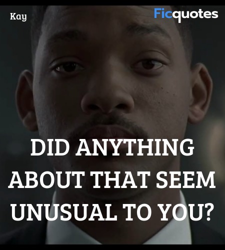  Did anything about that seem unusual to you... quote image