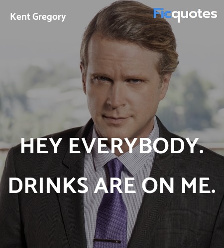  Hey everybody. Drinks are on me quote image