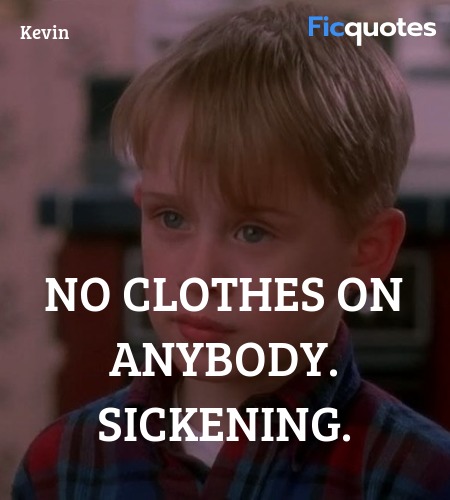 No clothes on anybody. Sickening quote image