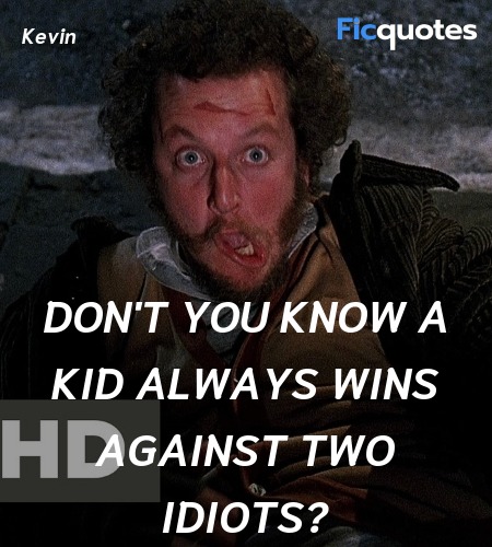 Don't you know a kid always wins against two idiots? image